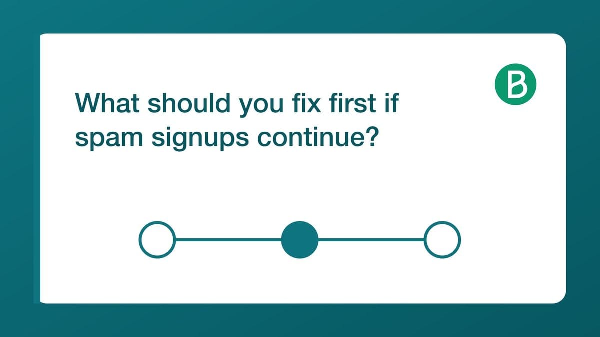 What should you fix first if spam signups continue? — mailfloss