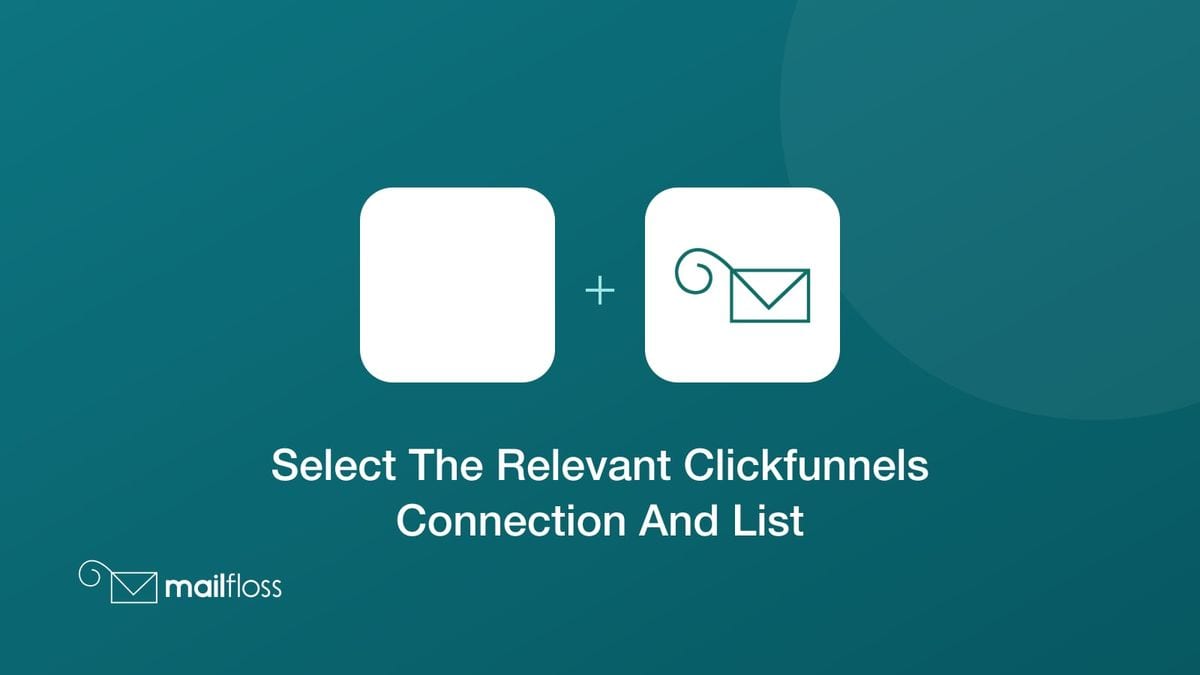 select the relevant clickfunnels connection and list integrated with mailfloss