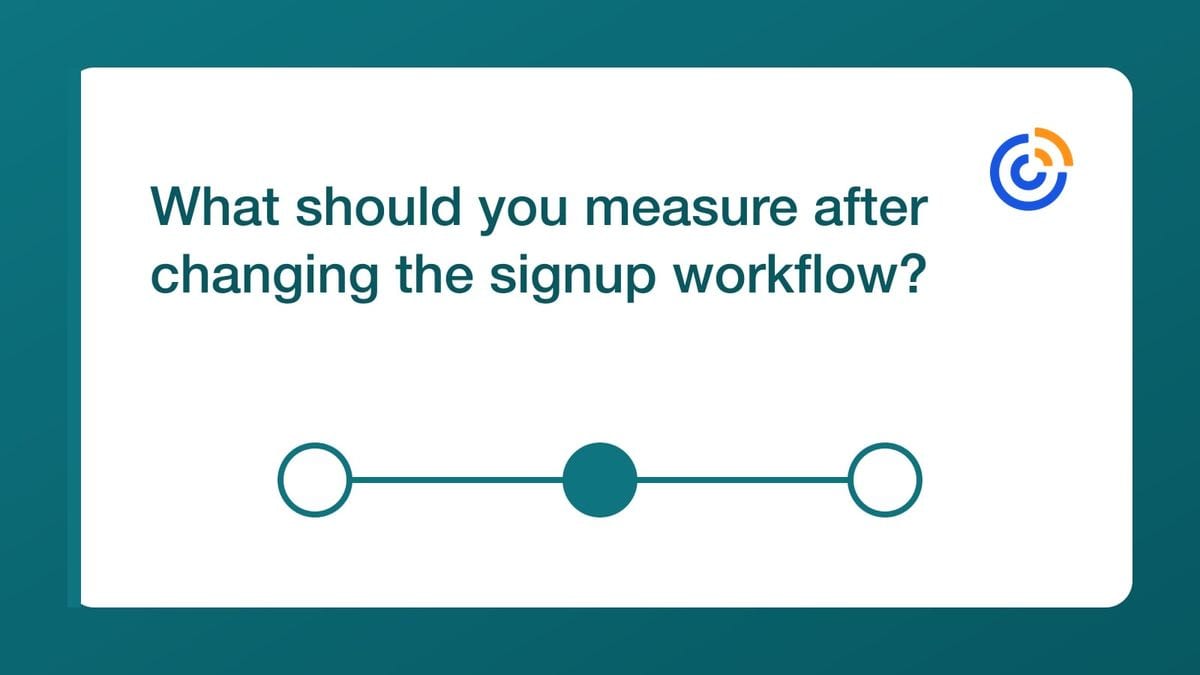 What should you measure after changing the signup workflow? — mailfloss