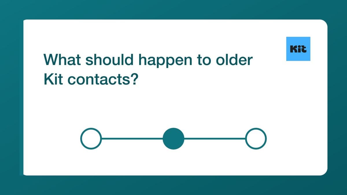 What should happen to older Kit contacts? — mailfloss