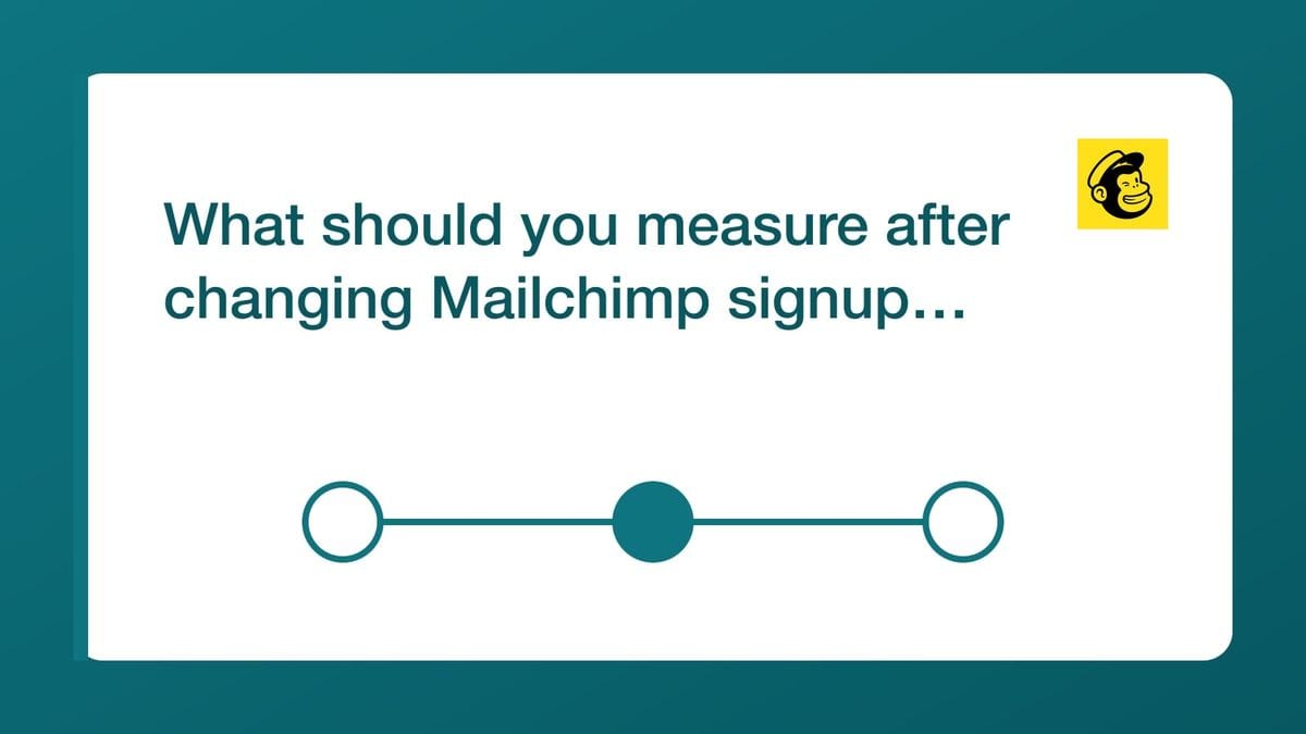 What should you measure after changing Mailchimp signup controls? — mailfloss