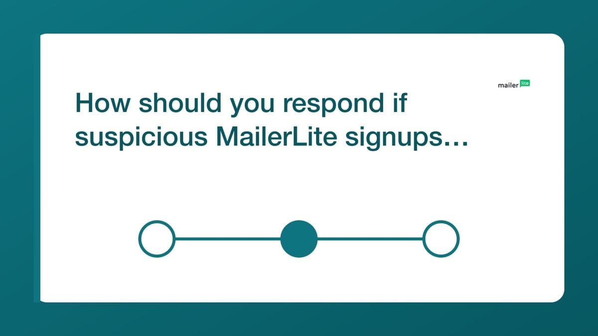 How should you respond if suspicious MailerLite signups continue? — mailfloss