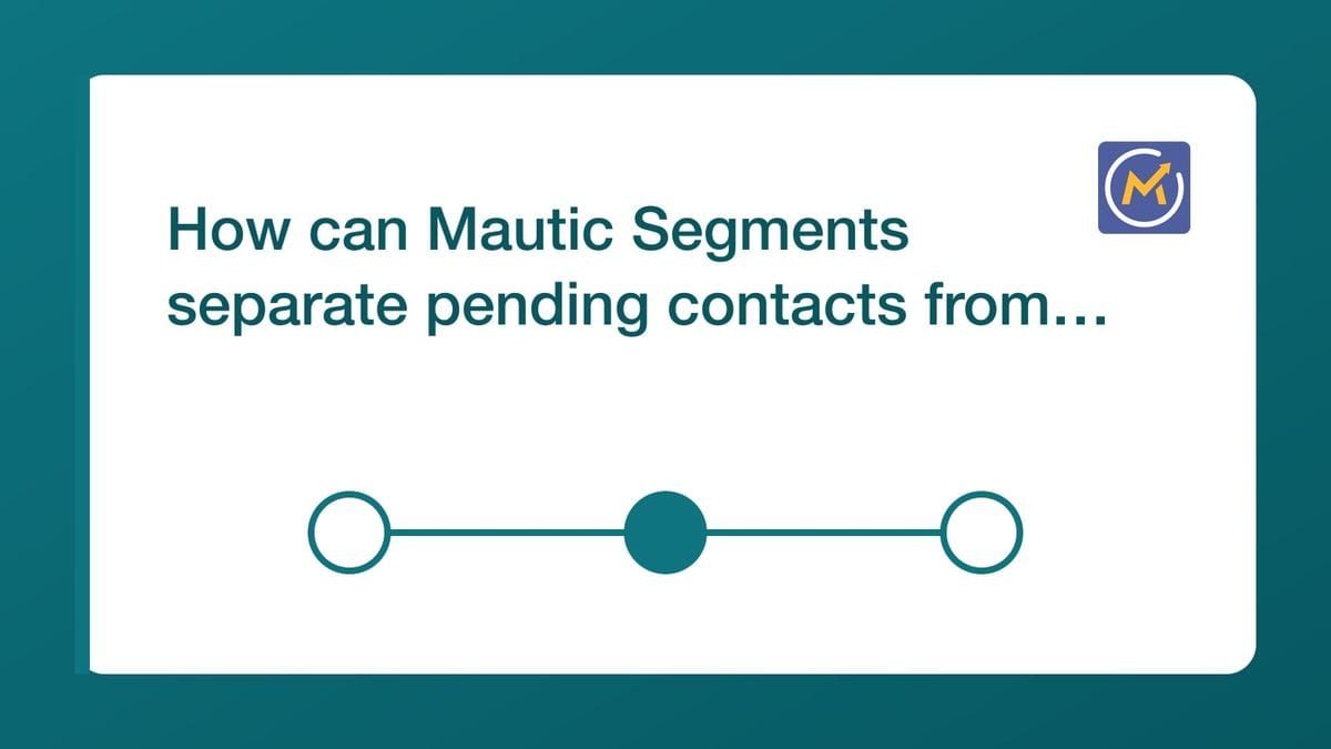 How can Mautic Segments separate pending contacts from eligible contacts? — mailfloss