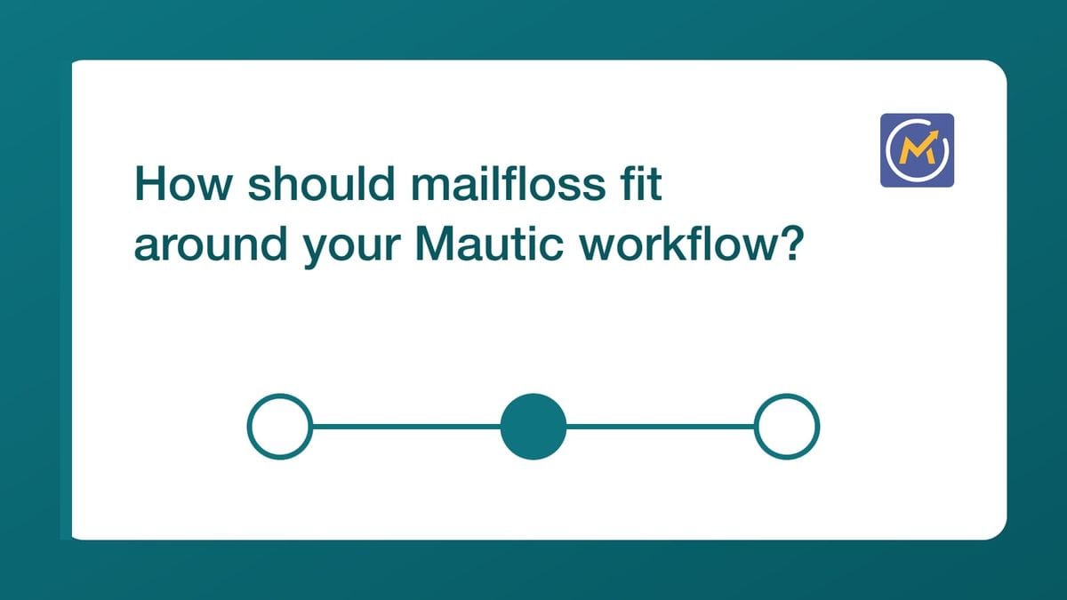 How should mailfloss fit around your Mautic workflow? — mailfloss
