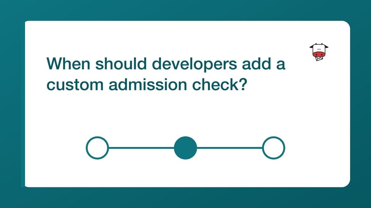 When should developers add a custom admission check? — mailfloss